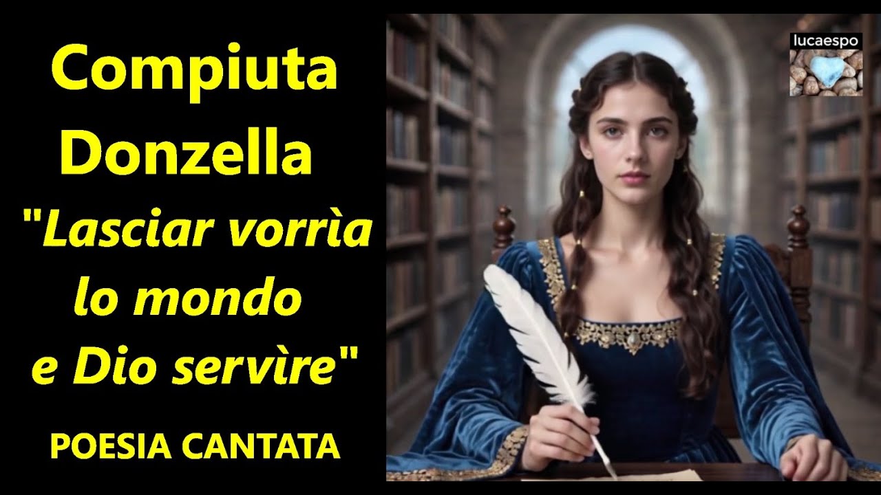 Compiuta Donzella - Lasciar vorrìa lo mondo e Dio servìre - La prima poetessa italiana - lucaespo