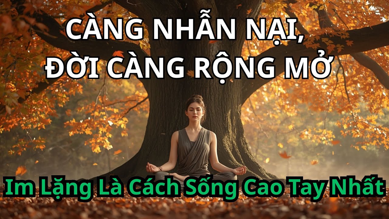 Càng Nhẫn Nại, Đời Càng Rộng Mở, Khi Biết Im Lặng, Cuộc Đời Bớt Oan Khiên, Im Lặng Là Cách Sống Cao