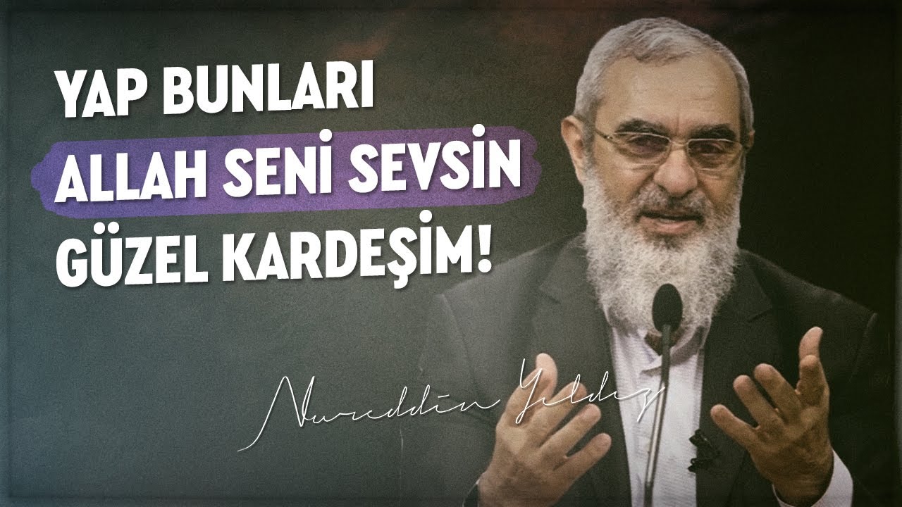 YAP BUNLARI ALLAH SENİ SEVSİN GÜZEL KARDEŞİM! | Nureddin Yıldız