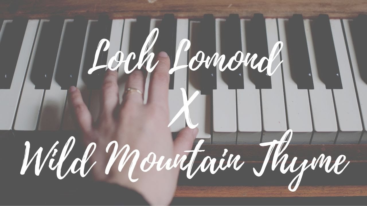 Loch Lomond x Wild Mountain Thyme Piano Cover