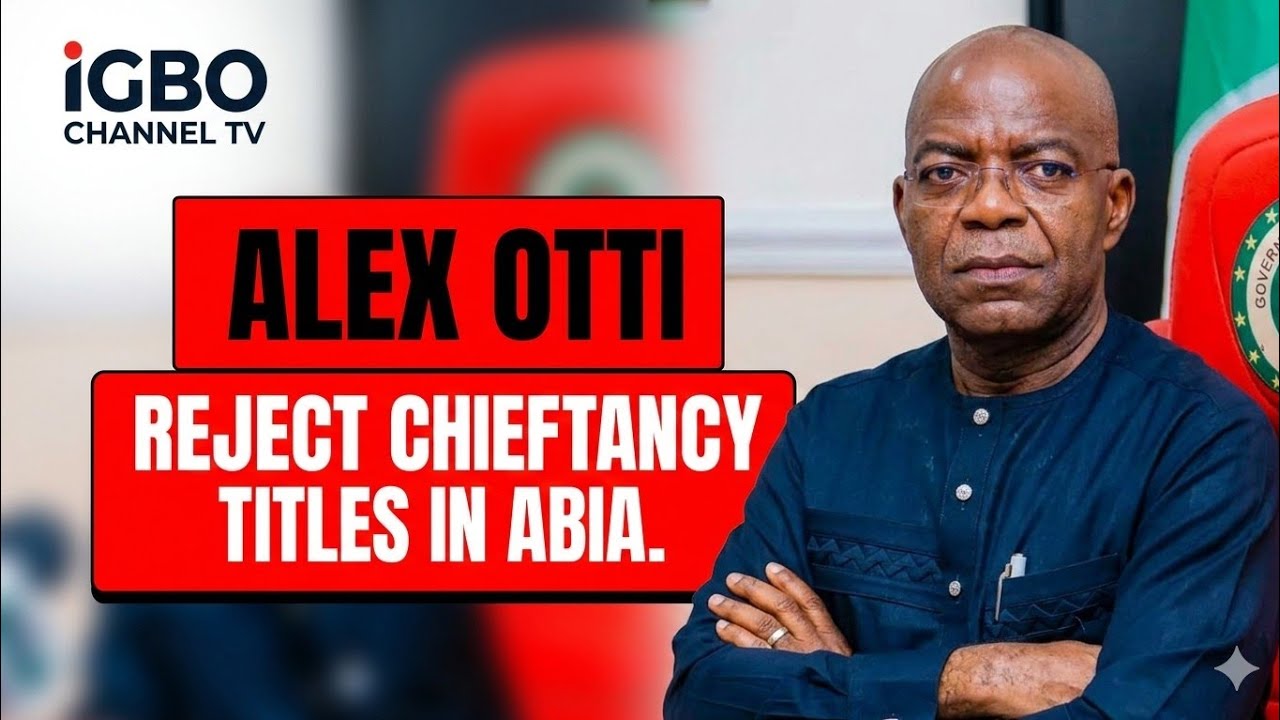 ALEX OTTI REJECTS ANOTHER CHIEFTAINCY TITLE, SAYS ONLY GOOD GOVERNANCE DESERVES AWARDS!