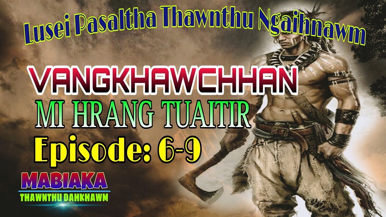 VANGKHAWCHHAN MI HRANG TUAITIR# Episode: 6-9