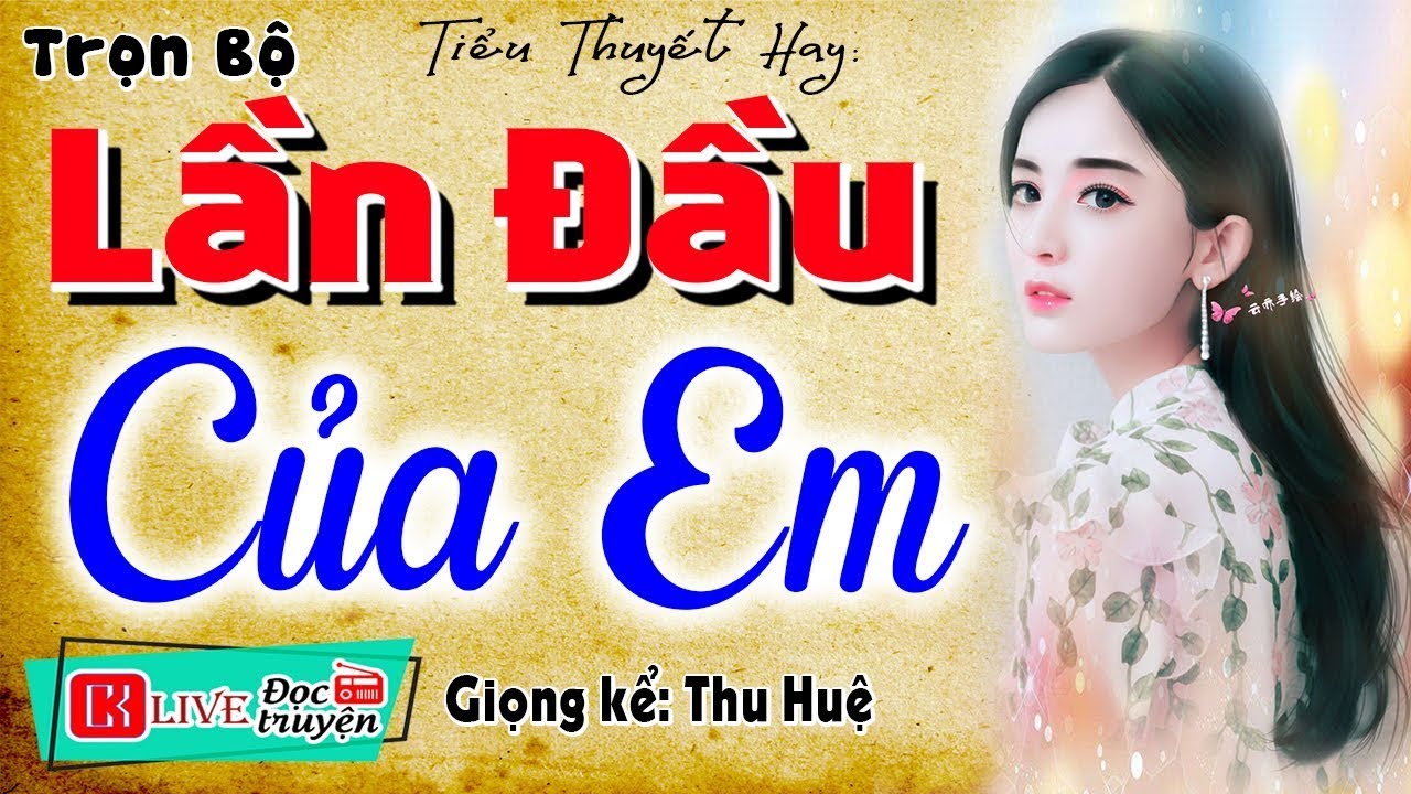 Truyện Ngắn 2025:   LẦN DẦU CỦA EM   Full Tiểu thuyết hiện thực việt nam #mcthuhue#1405