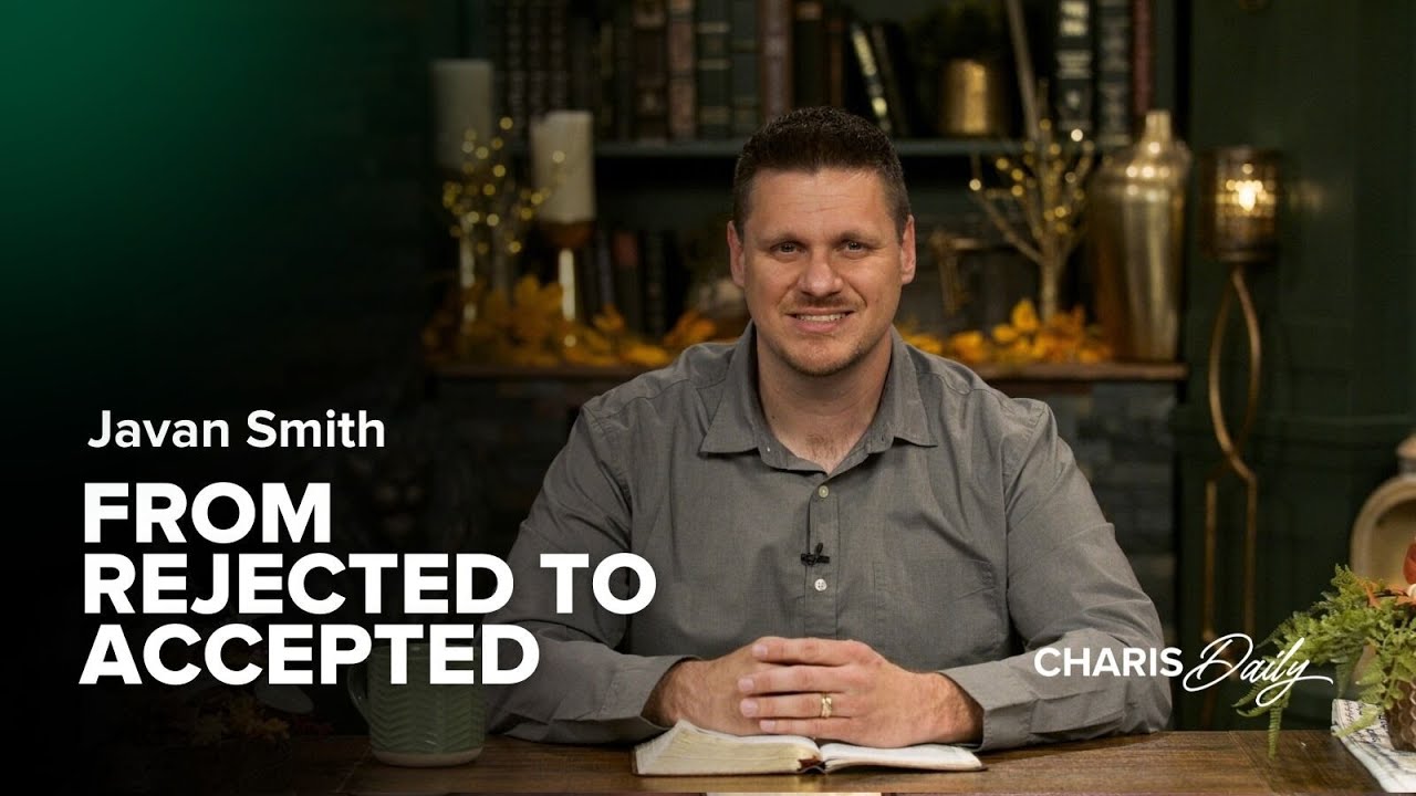 From Rejected to Accepted - Javan Smith - Charis Daily - Season 3 Ep. 4