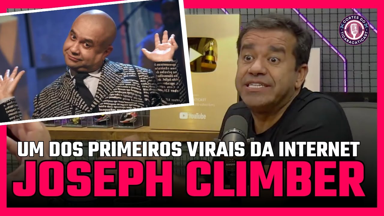 JOSEPH CLIMBER - UM DOS PRIMEIROS VIRAIS DA INTERNET | OS MELHORES DO MUNDO | TICARACATICAST