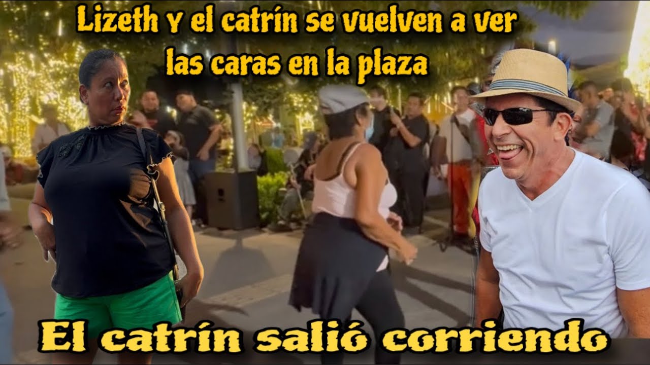 🛑Salió corriendo el Catrín al ver a Lizeth en la plaza , Lizeth apareció de repente 😱😱