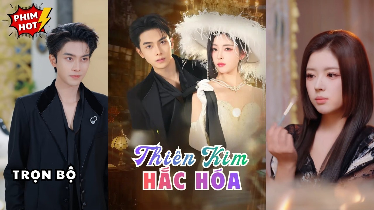Thiên Kim Hắc Hóa | Nữ Tổng Tài Trọng Sinh Trả Thù Cực Gắt, Khiến Thiếu Gia Phong Lưu Say Đắm