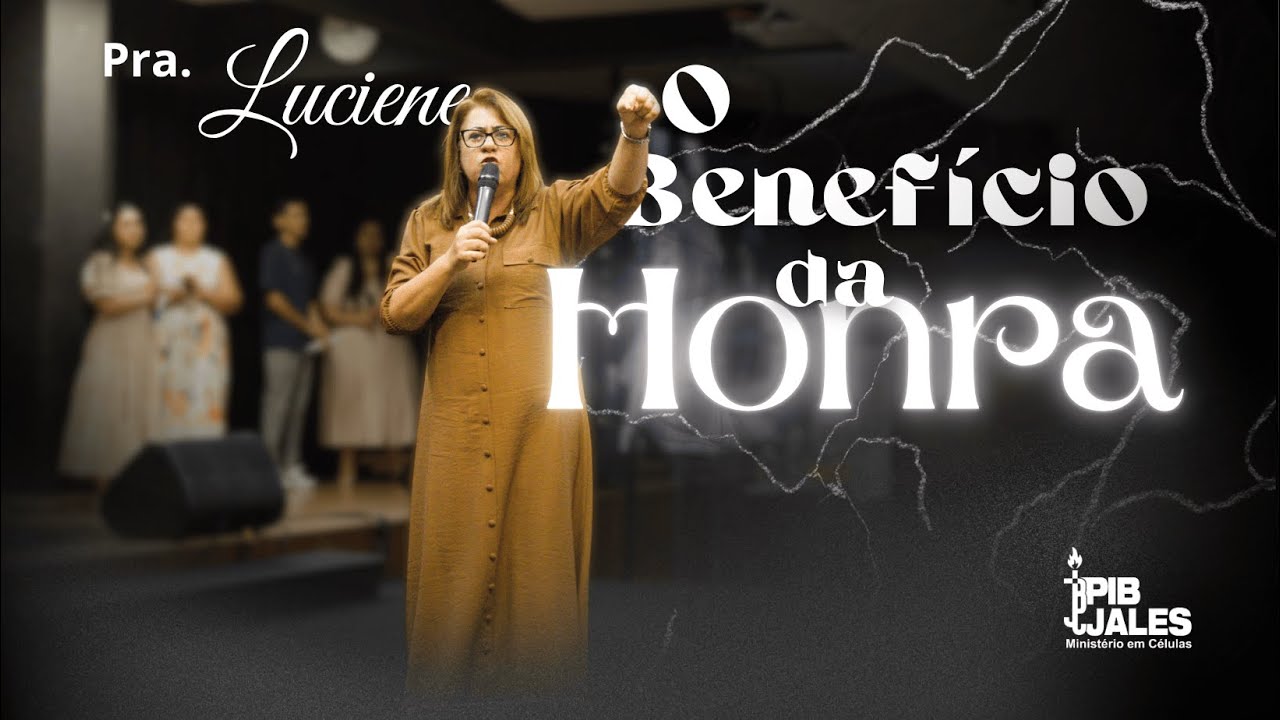 O BENEFÍCIO DA HONRA - Pra. Luciene - 09-11-2025