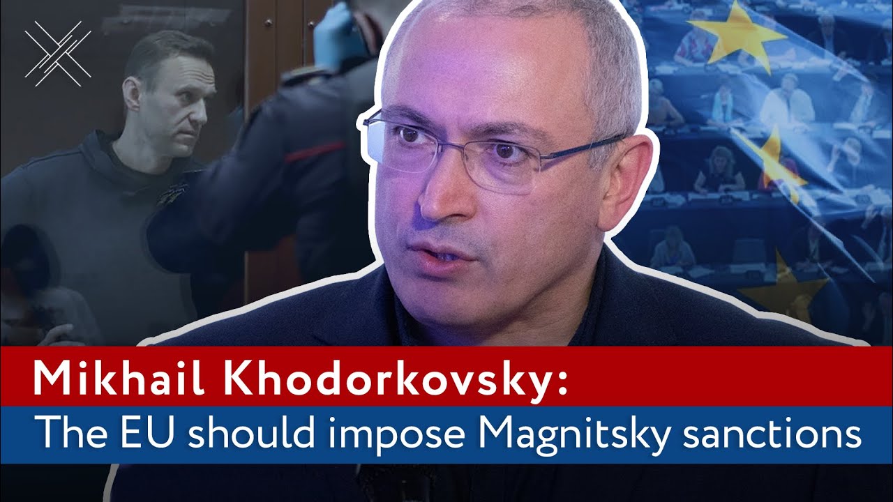 Mikhail Khodorkovsky: The EU should impose Magnitsky sanctions