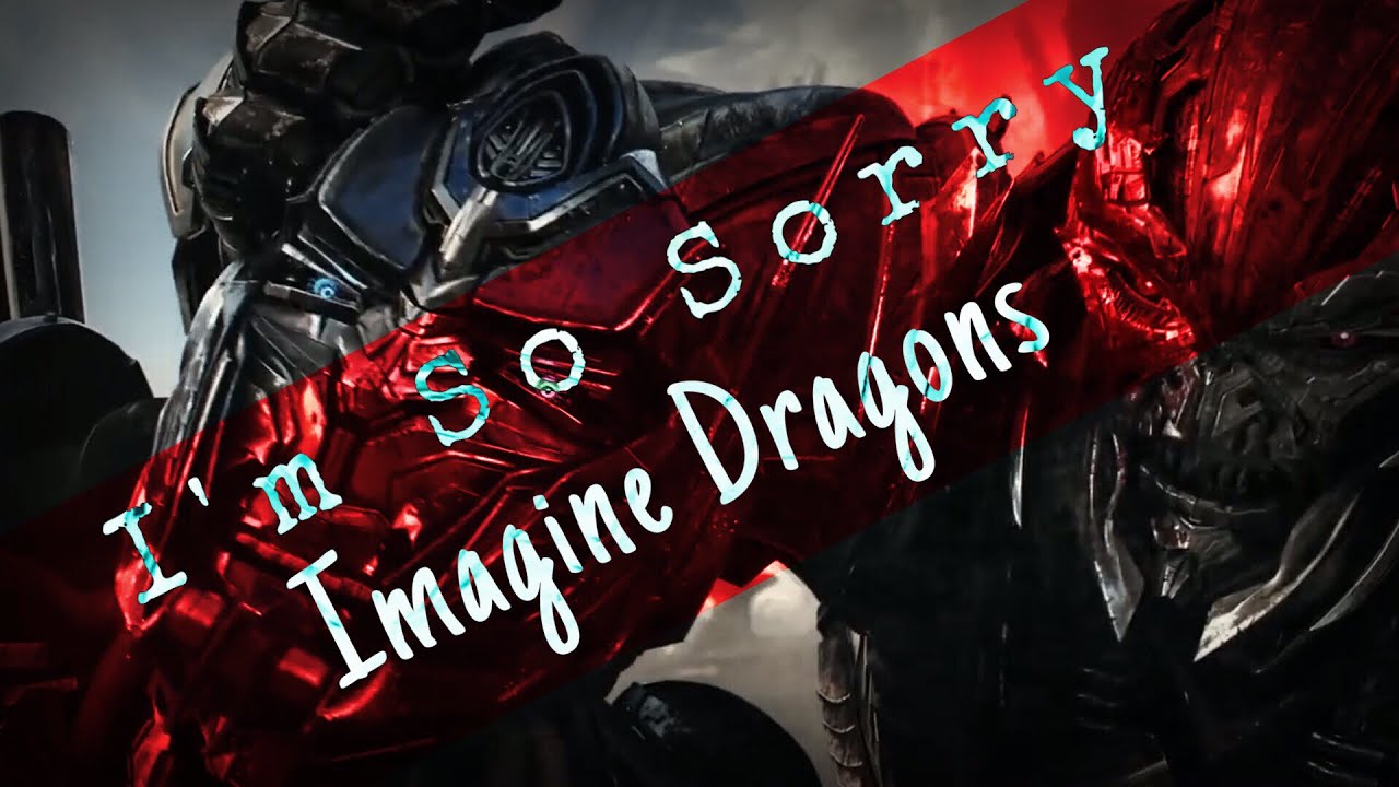 I’m So Sorry - Transformers
