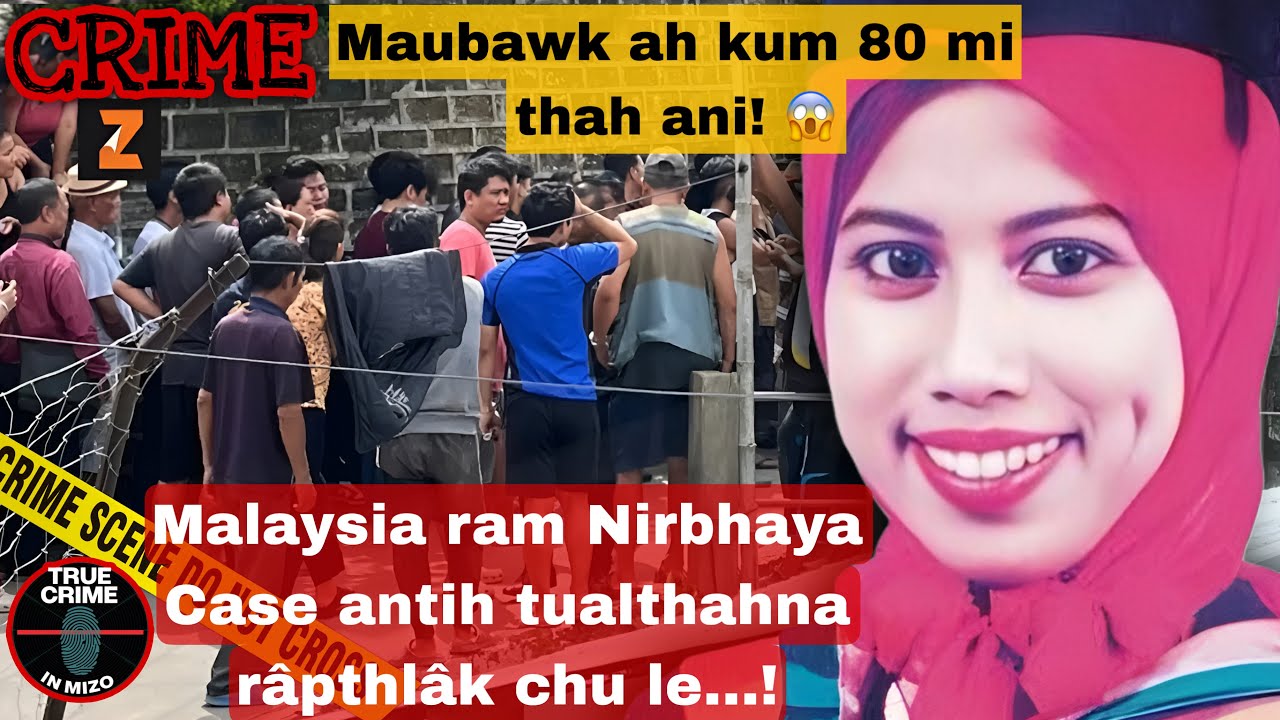 C523: Maubawk ah pitar kum 80 mi thah ani! Malaysia ram Nirbhaya Case antih chu le! 