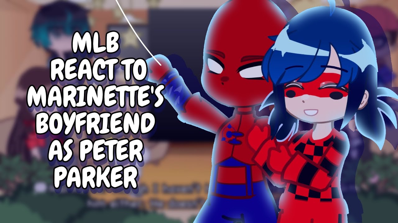 MLB React To Marinette's Boyfriend As Peter Parker || Gacha React