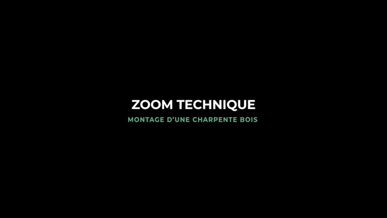 #2 ZOOM TECHNIQUE : MONTAGE D'UNE CHARPENTE BOIS