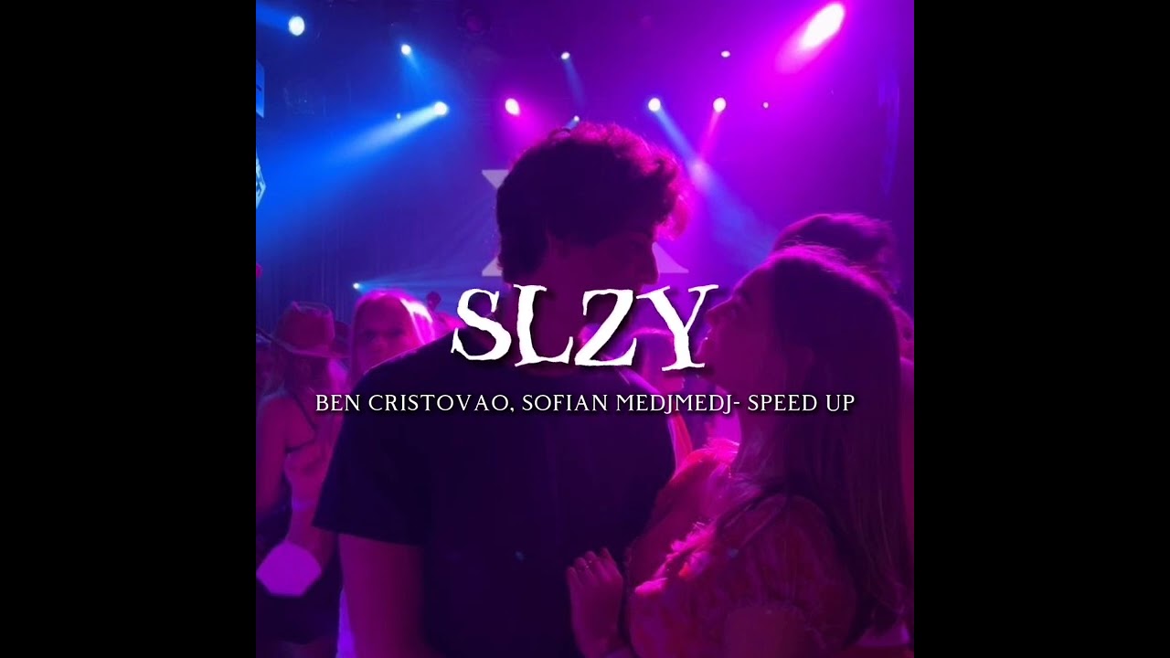 Slzy - Ben Cristovao, Sofian Medjmedj |  speed up