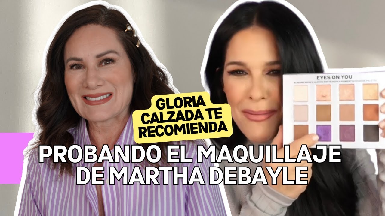 PROBANDO el MAQUILLAJE de MARTHA DEBAYLE (BEAUTY TECH)@Martha Debayle  | Gloria Calzada