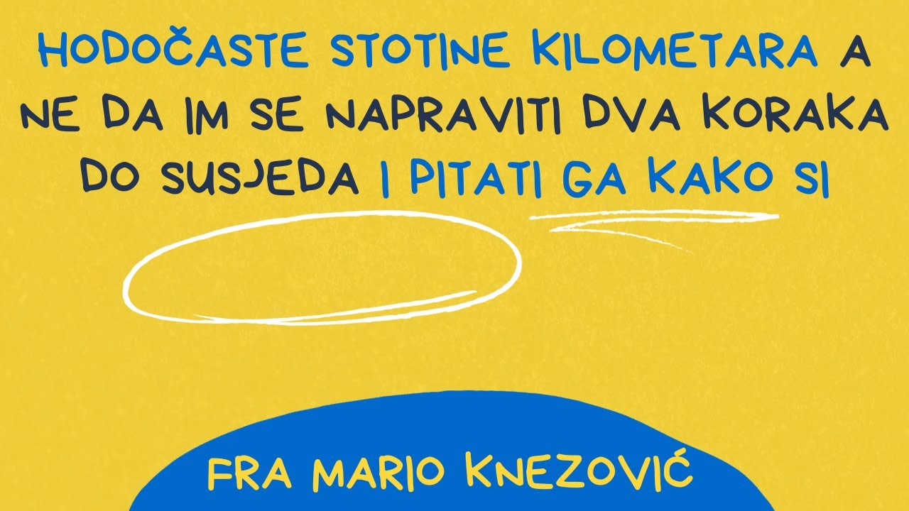 Hodočaste Stotine Kilometara A Ne Da Im Se Napraviti Dva Koraka Do Susjeda i Pitati Ga Kako Si