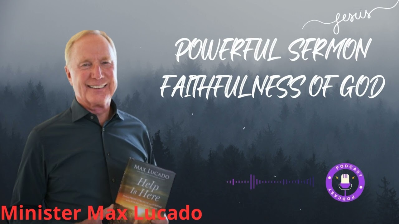 Powerful Sermon Faithfulness of God - Minister Max Lucado