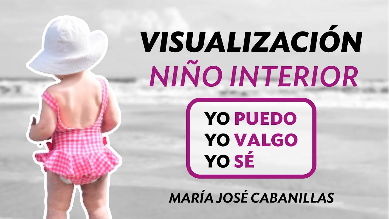 Visualización niño interior “Yo puedo yo valgo yo sé” MJ Cabanillas ( ALINA)