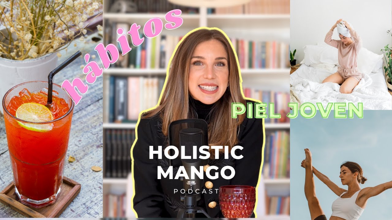 4 hábitos para tener una piel JOVEN y SANA I El Podcast de Holisticmango 1x15