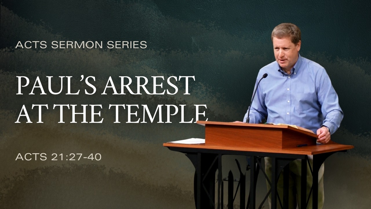 Paul's Arrest at the Temple (Acts 21-27:40) | Sermon by Andy Davis