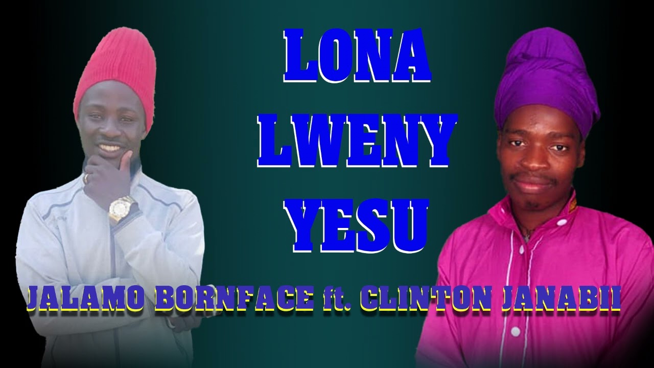 LONA LWENY YESU || JALAMO BORNFACE x CLINTON JANABII || official audio