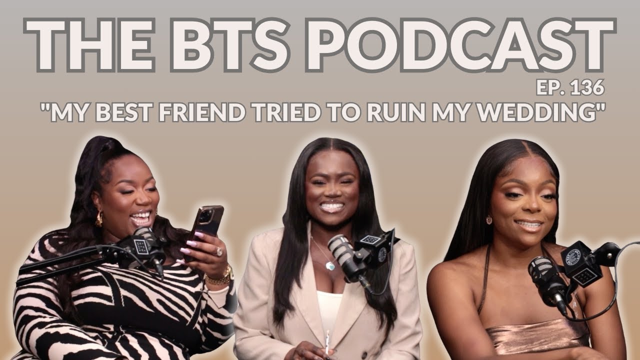 “My best friend tried to ruin my wedding” | EP.136 | The BTS Podcast