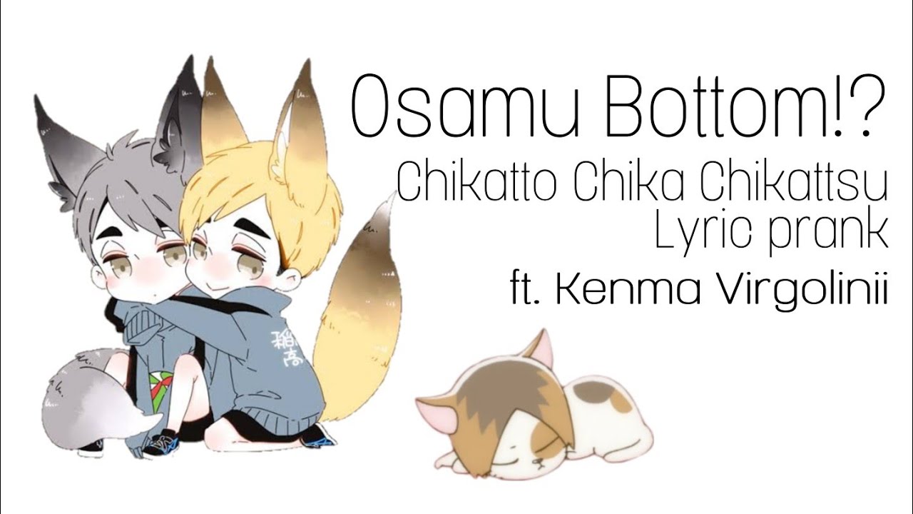 Osamu Bottom?! | Chikatto Chika Chikattsu lyric prank | Haikyuu ft. Kenma Virgolinii