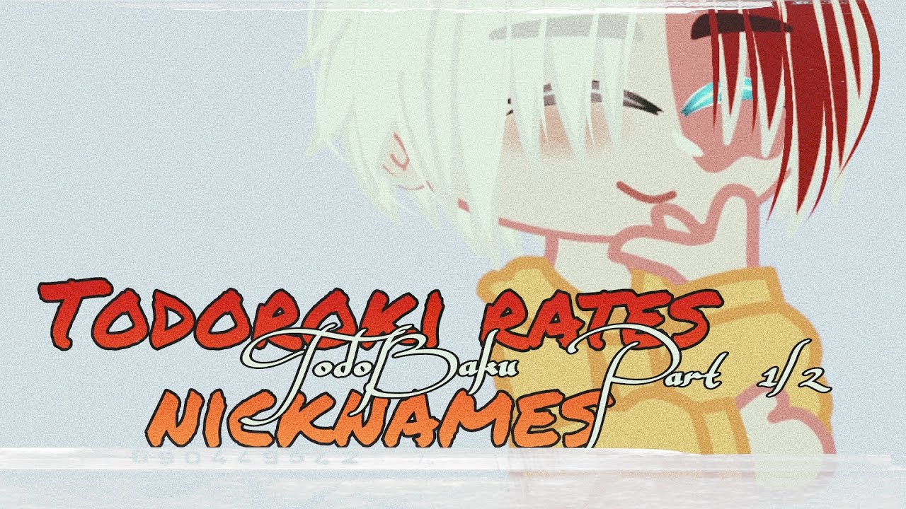 Todoroki rates nicknames Bakugou calls him || Part 1/2 || ORIGINAL || TodoBaku || TdBk/BkTd