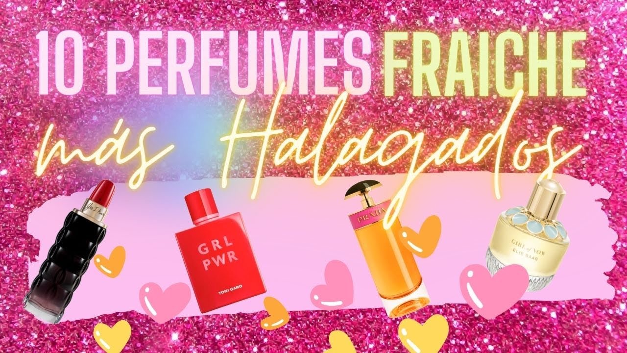 10 PERFUMES DE FRAICHE MÁS HALAGADOS 🥰🥰🥰