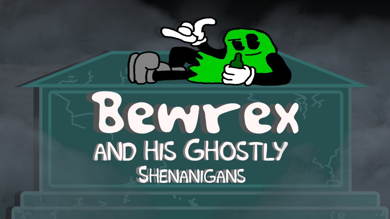 Bewrex and his Ghostly Shenanigans