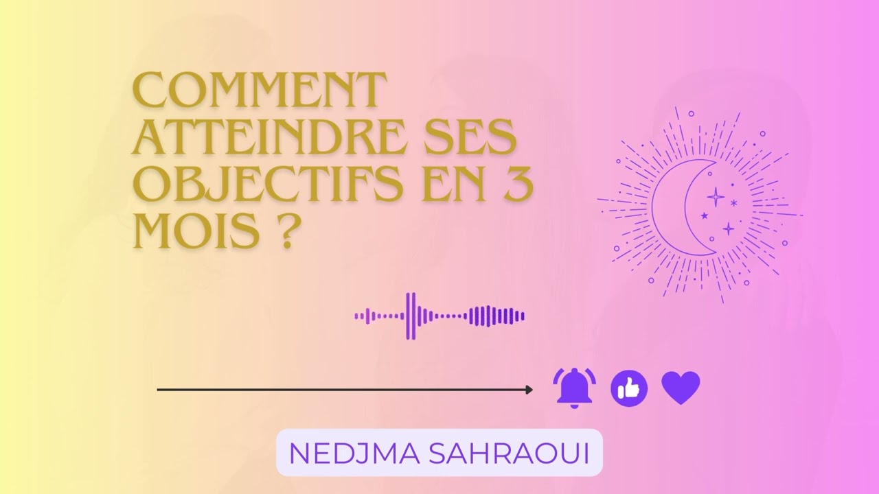 Comment atteindre tes objectifs en 3 mois ? | Coaching business et productivit&eacute;
