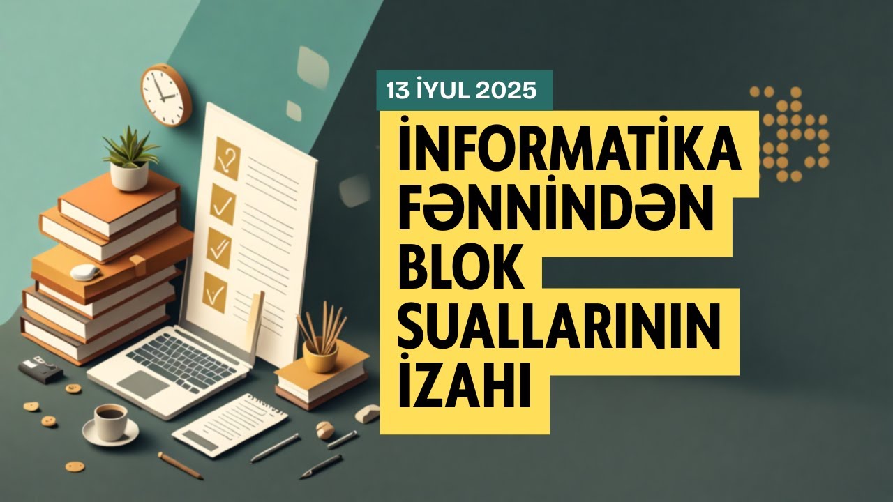 13 iyul 2025 blok imtahan suallarının izahı (İnformatika)