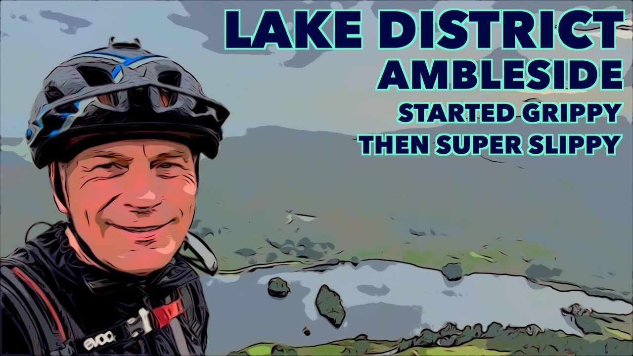 Lakes MTB - Ambleside 'Started Grippy Then Super Slippy'