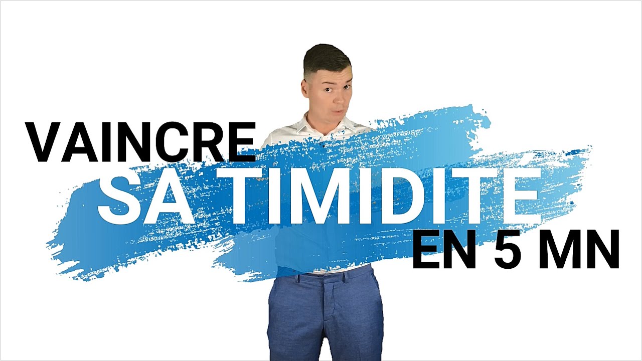 VAINCRE SA TIMIDITÉ EN 5 MINUTES