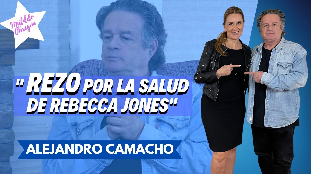 ALEJANDRO CAMACHO conmovido &iexcl;pide por la salud de Rebecca Jones! | Entrevista con Matilde Obreg&oacute;n.