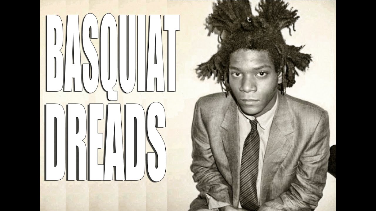 BASQUIAT'S Dreadlocks