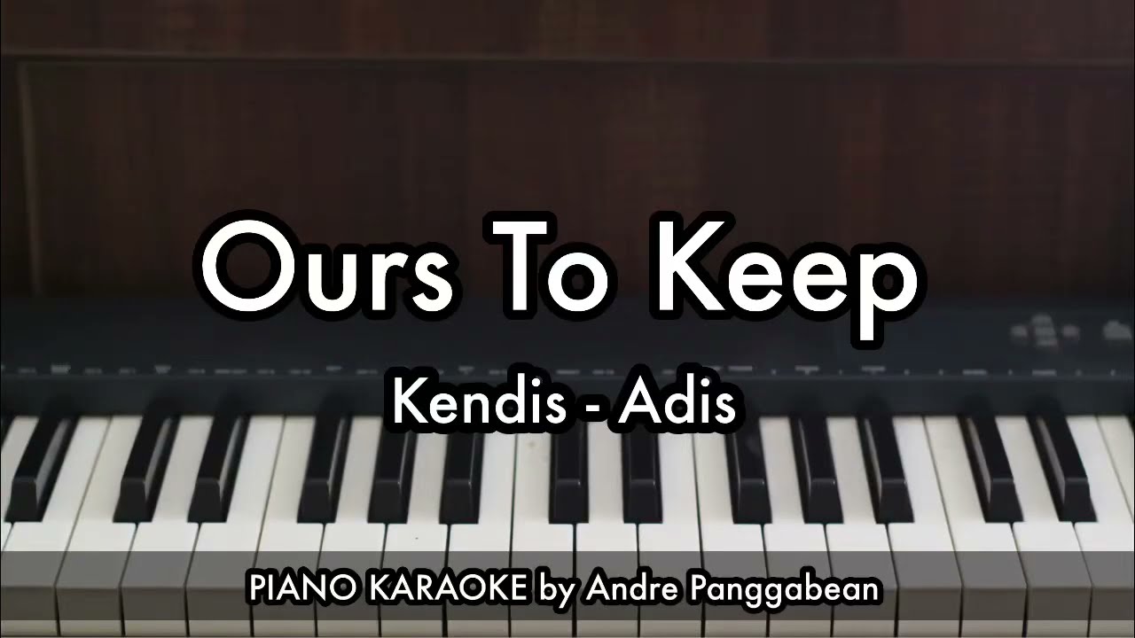 Ours To Keep - Kendis-Adis | Piano Karaoke by Andre Panggbean