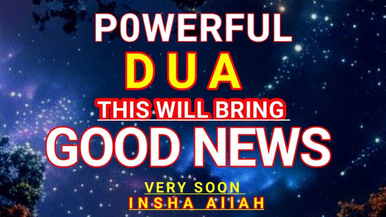 JUST BY LISTENING TO THIS VERY POWERFUL DUA YOU WILL BRING GOOD NEWS IN YOUR LIFE! INSHALLAH