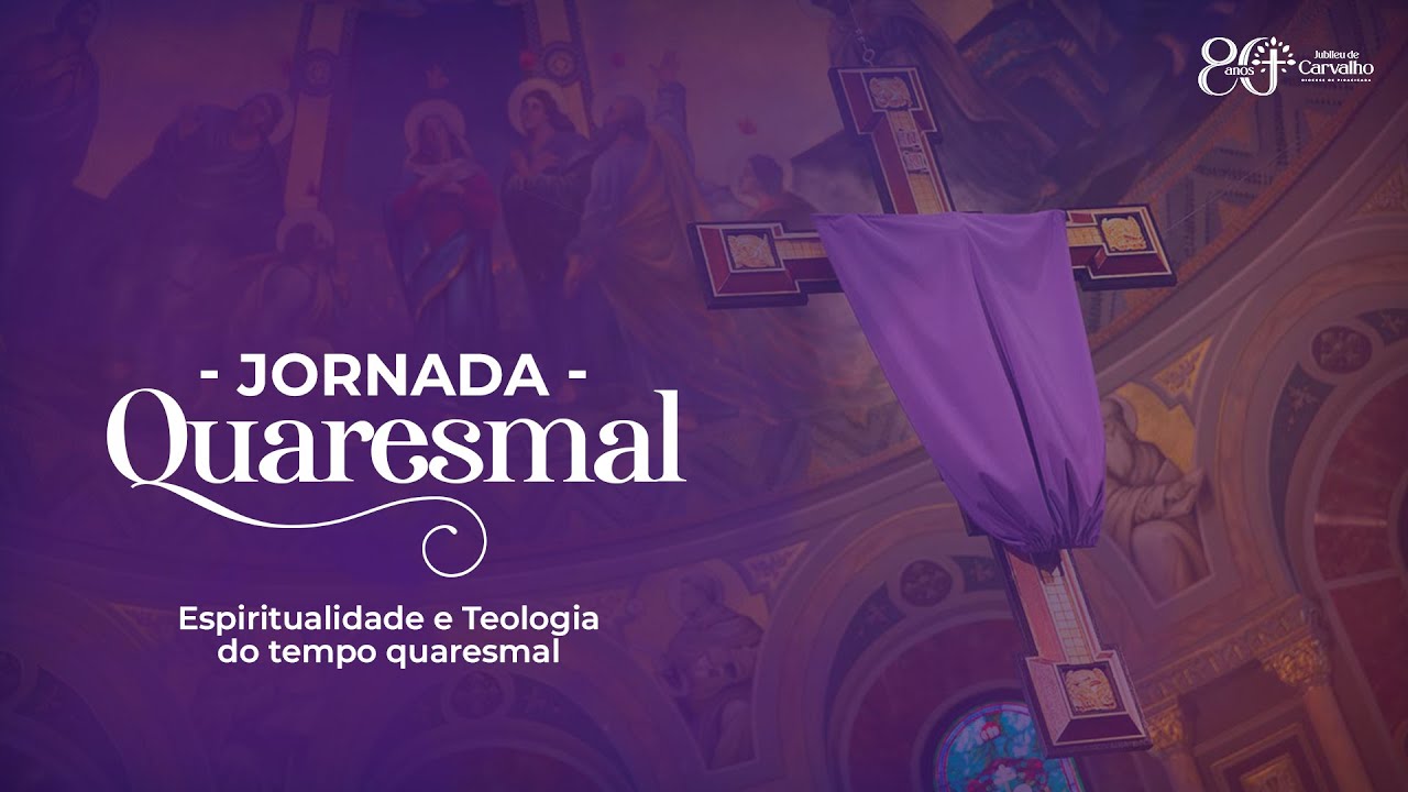 Jornada Quaresmal - Espiritualidade e Teologia do Tempo Quaresmal