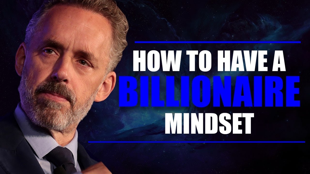 How To Have a Billionaire Mindset - Jordan Peterson