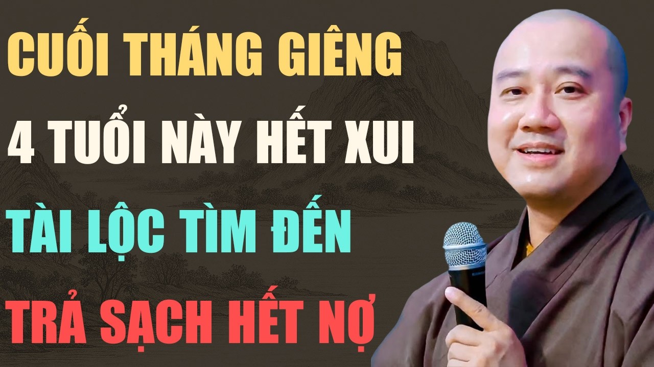 THẦY PHÁP HÒA CHIA SẺ: QUA CUỐI THÁNG GIÊNG, 4 TUỔI BẤT NGỜ ĐỔI ĐỜI, NỢ NẦN TAN BIẾN, TIỀN BẠC ÙA VỀ