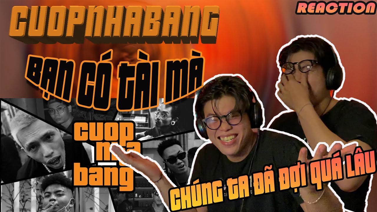 Cuopnhabang - Bạn C&oacute; T&agrave;i M&agrave; | Kh&ocirc;ng Uổng C&ocirc;ng Đợi Chờ, Qu&aacute; Ch&aacute;y | (CHOKIE Reaction !!!)