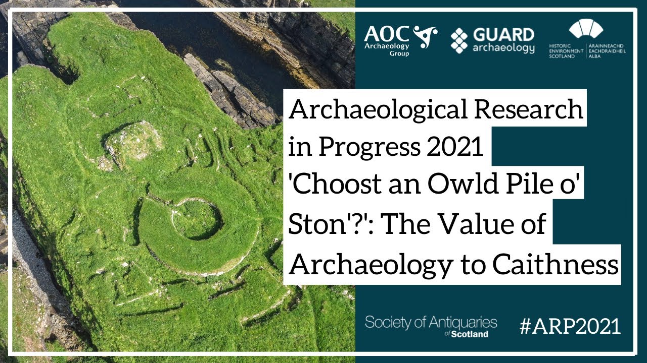 'Choost an Owld Pile o' Ston'?': The Value of Archaeology to Caithness | ARP 2021