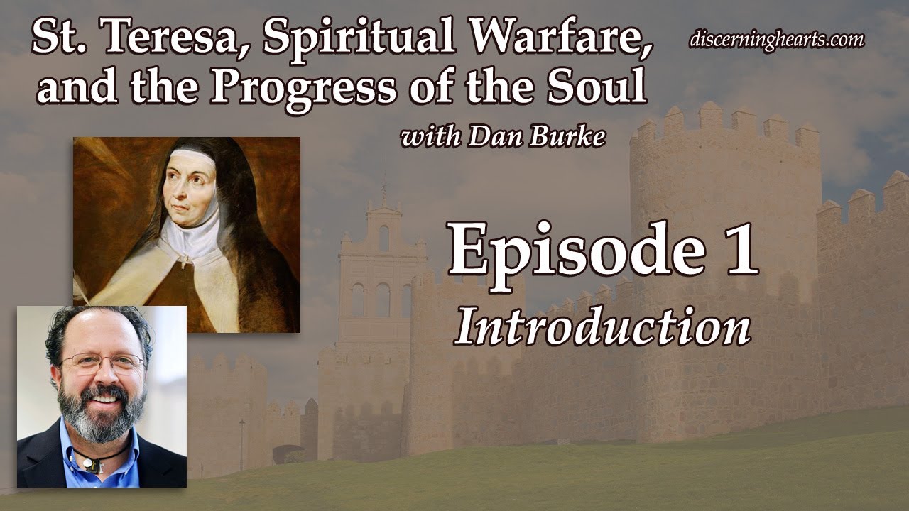 Introduction - St. Teresa of Avila, Spiritual Warfare, and the Progress of the Soul with Dan Burke
