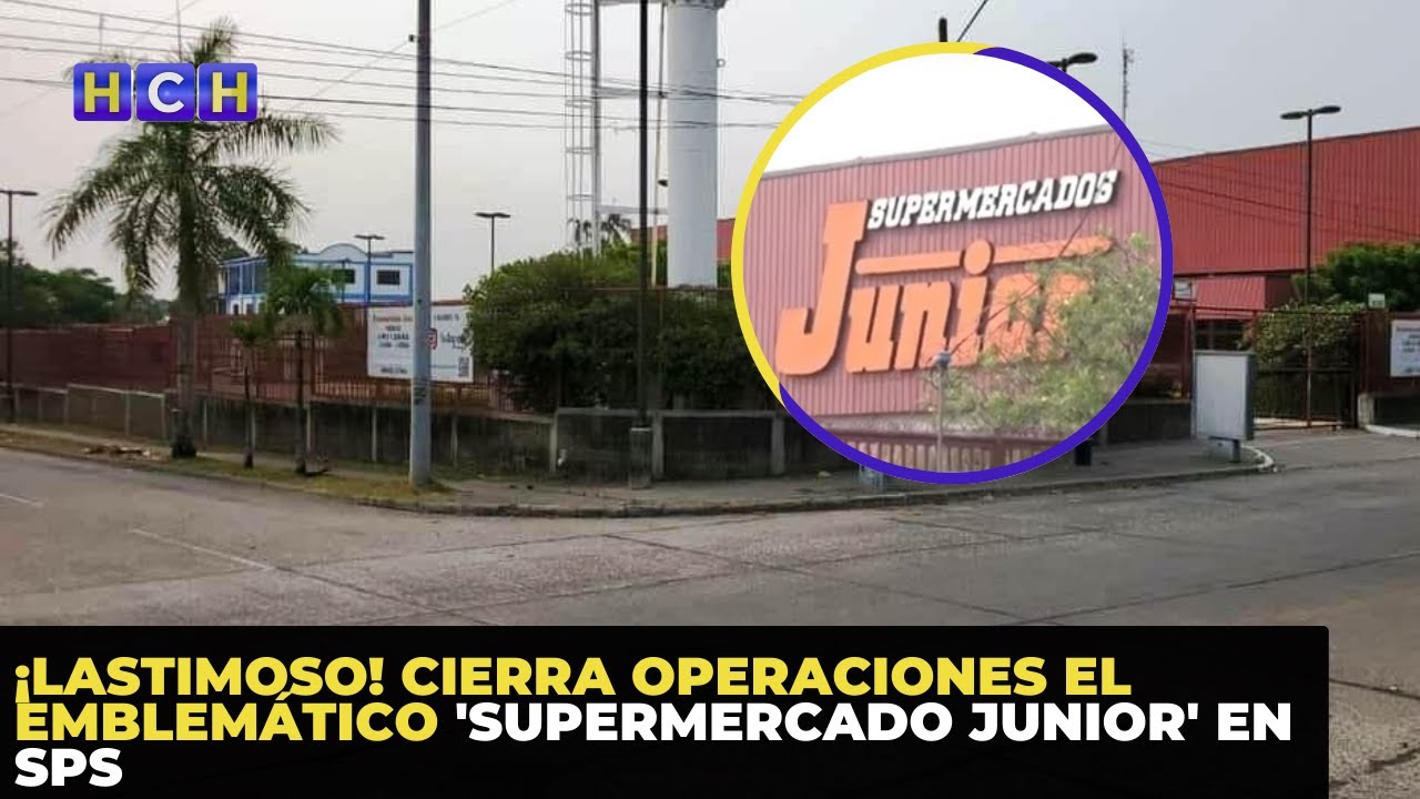 ¡Lastimoso! Cierra operaciones el emblemático 'Supermercado Junior' en SPS