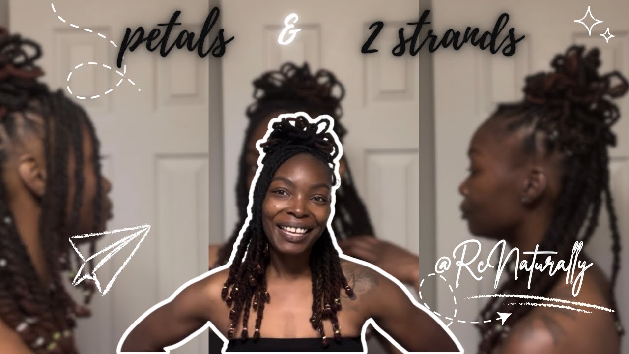 Loc Petals & 2 Strand Twists ✨