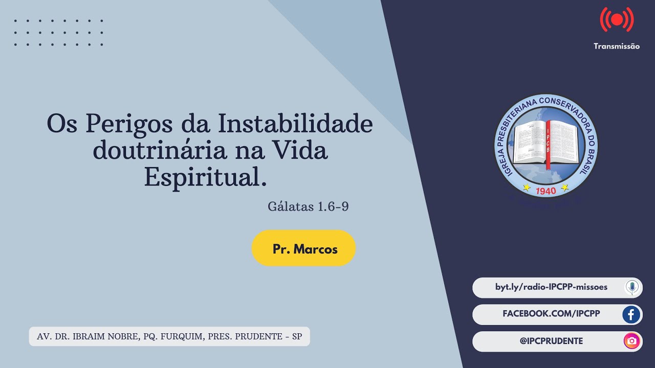 Os Perigos da Instabilidade doutrinária na Vida Espiritual. - Gálatas 1.6-9 - Pr. Marcos | IPCPP