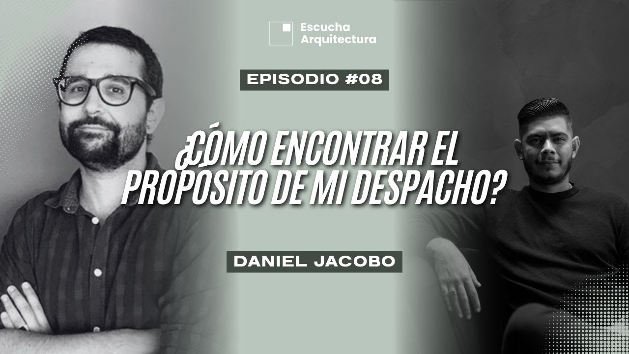 ¿Cómo encontrar el propósito de mi despacho? I Graziano Brau Pani I Escucha Arquitectura I T1E8