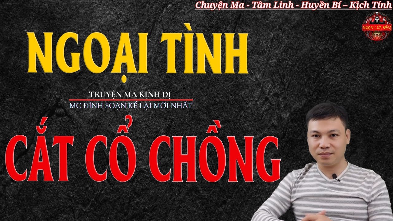 Truyện Ma Đình Soạn - NGOẠI TÌNH CẮT CỔ CHỒNG | Oan Hồn Chồng Về Báo Oán  - Chuyện Ma Kinh Dị