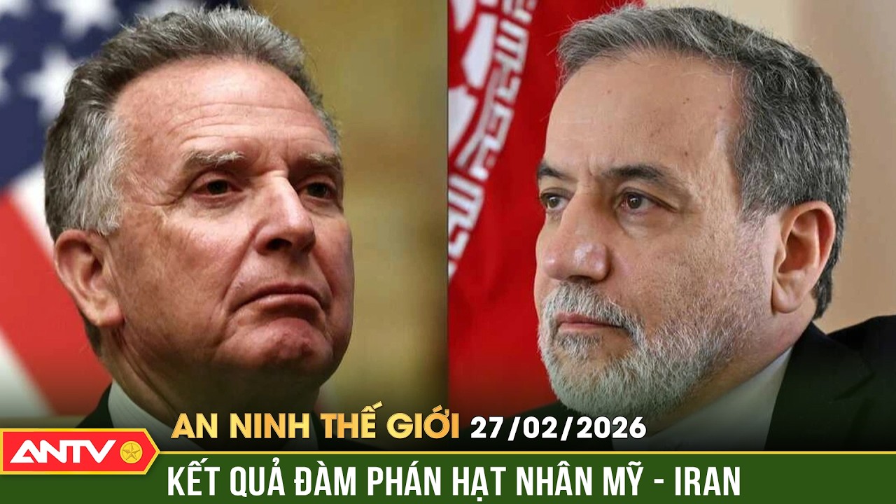 An ninh Thế giới ngày 27/2: Hé lộ kết quả đàm phán hạt nhân Mỹ - Iran tại Geneva | ANTV